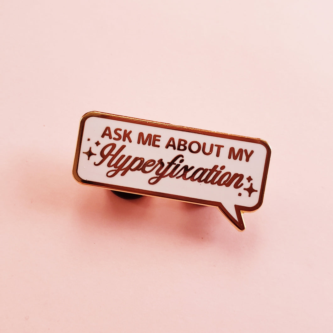 Ask Me About My Hyperfixation Hard Enamel Pin
